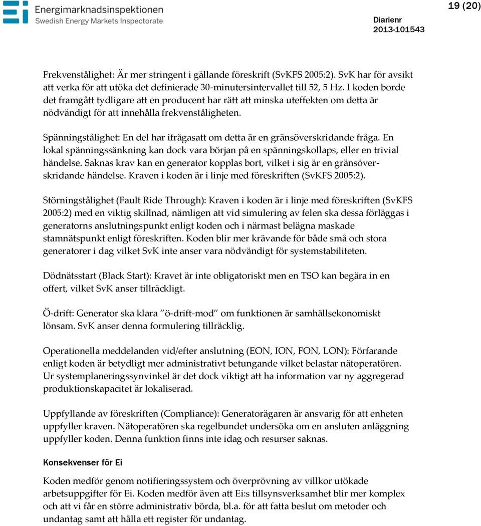 Spänningstålighet: En del har ifrågasatt om detta är en gränsöverskridande fråga. En lokal spänningssänkning kan dock vara början på en spänningskollaps, eller en trivial händelse.