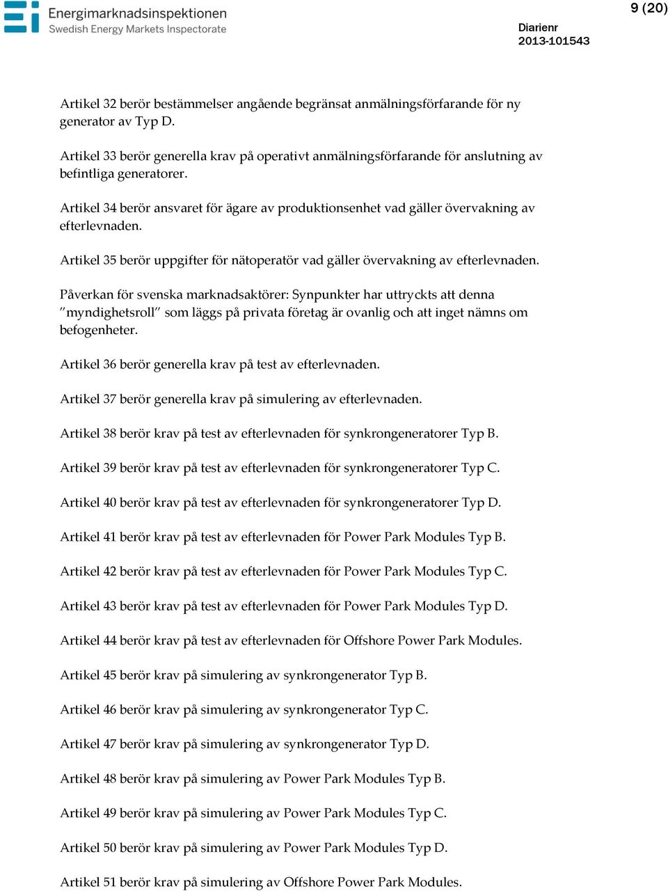 Artikel 34 berör ansvaret för ägare av produktionsenhet vad gäller övervakning av efterlevnaden. Artikel 35 berör uppgifter för nätoperatör vad gäller övervakning av efterlevnaden.
