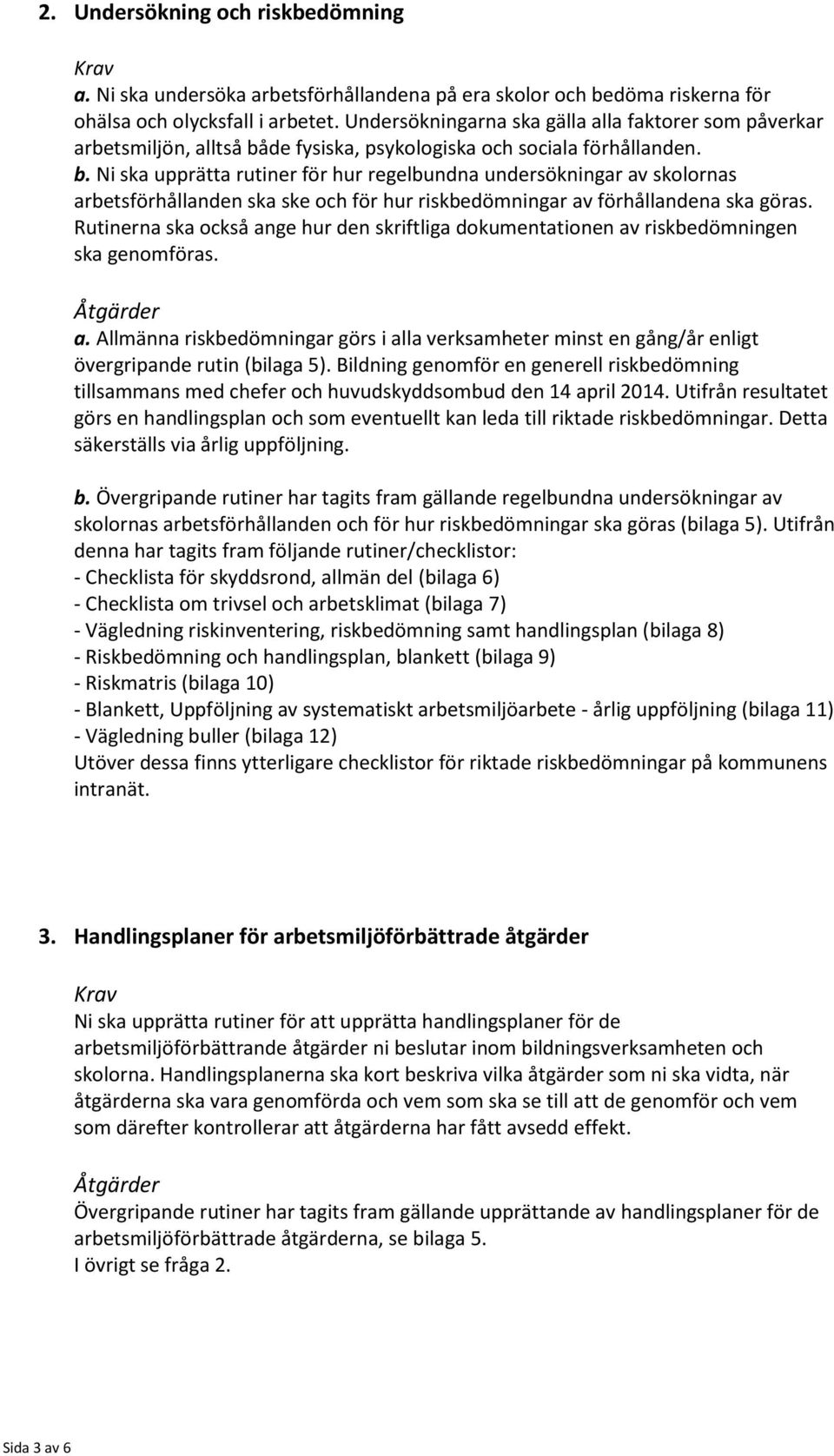de fysiska, psykologiska och sociala förhållanden. b.