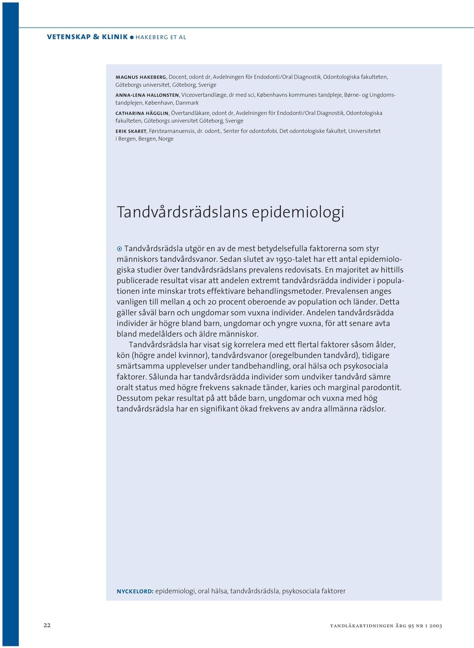 Endodonti/Oral Diagnostik, Odontologiska fakulteten, Göteborgs universitet Göteborg, Sverige erik skaret, Førsteamanuensis, dr. odont.