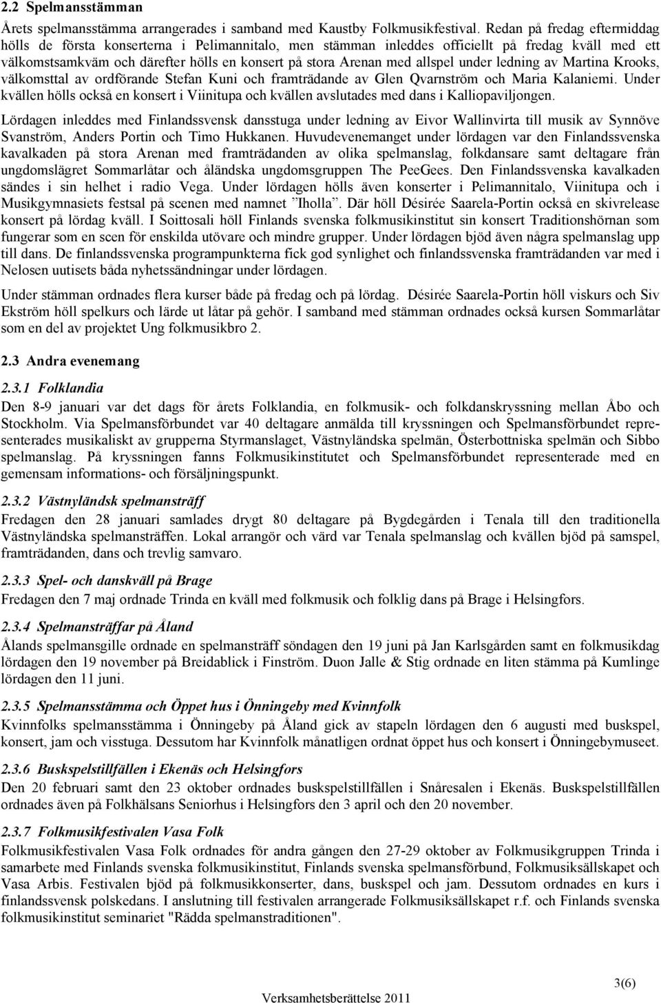 allspel under ledning av Martina Krooks, välkomsttal av ordförande Stefan Kuni och framträdande av Glen Qvarnström och Maria Kalaniemi.