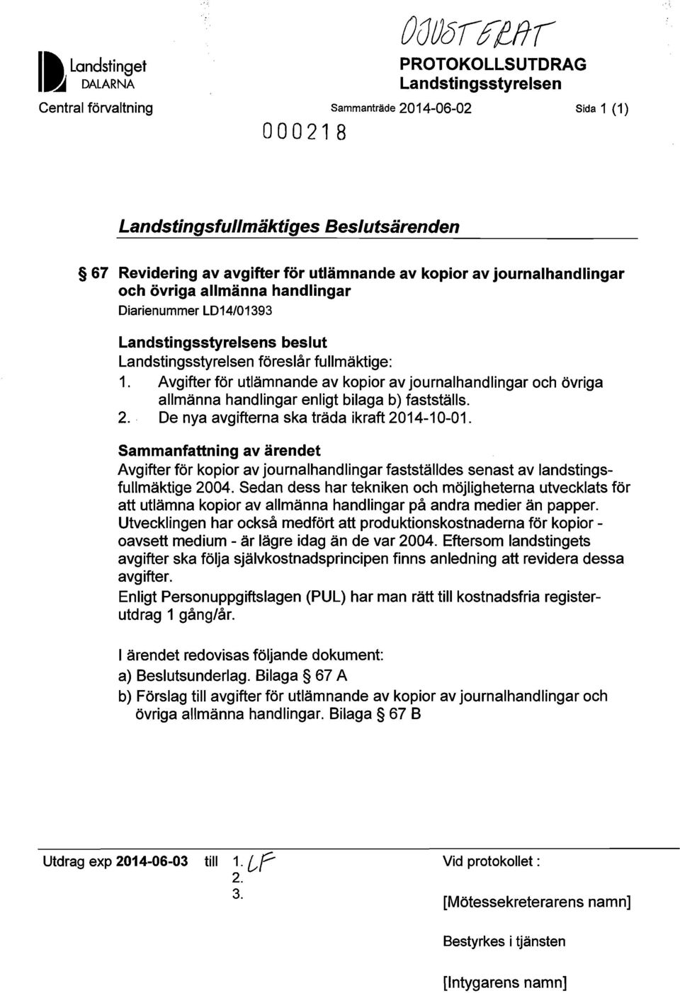 övriga allmänna handlingar Diarienummer LD14/01393 Landstingsstyrelsens beslut Landstingsstyrelsen föreslår fullmäktige: 1.