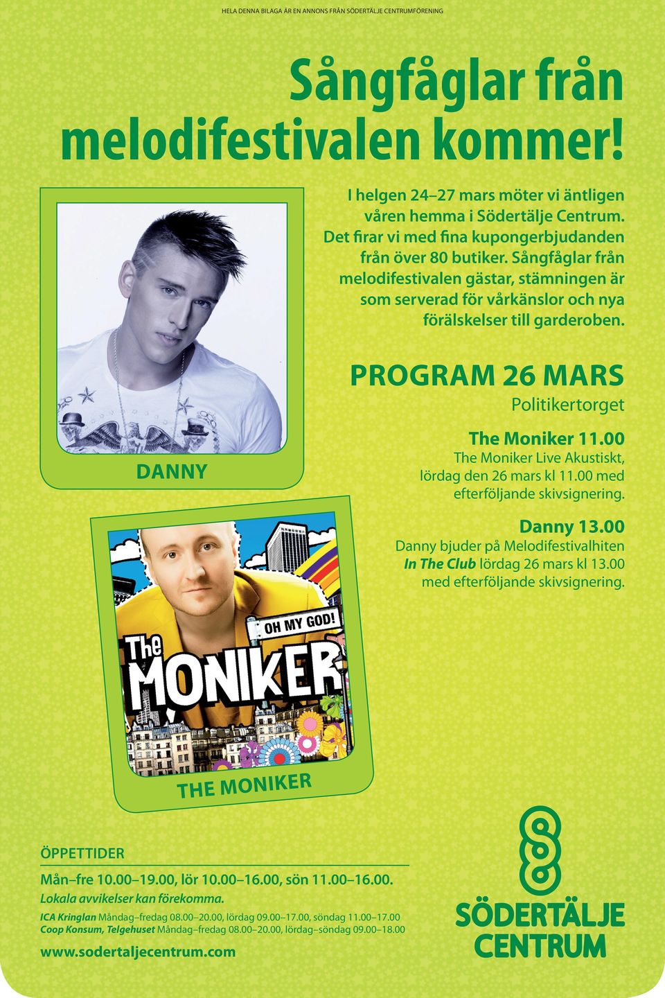 Program 26 mars Politikertorget The Moniker 11.00 The Moniker Live Akustiskt, lördag den 26 mars kl 11.00 med efterföljande skivsignering. danny Danny 13.