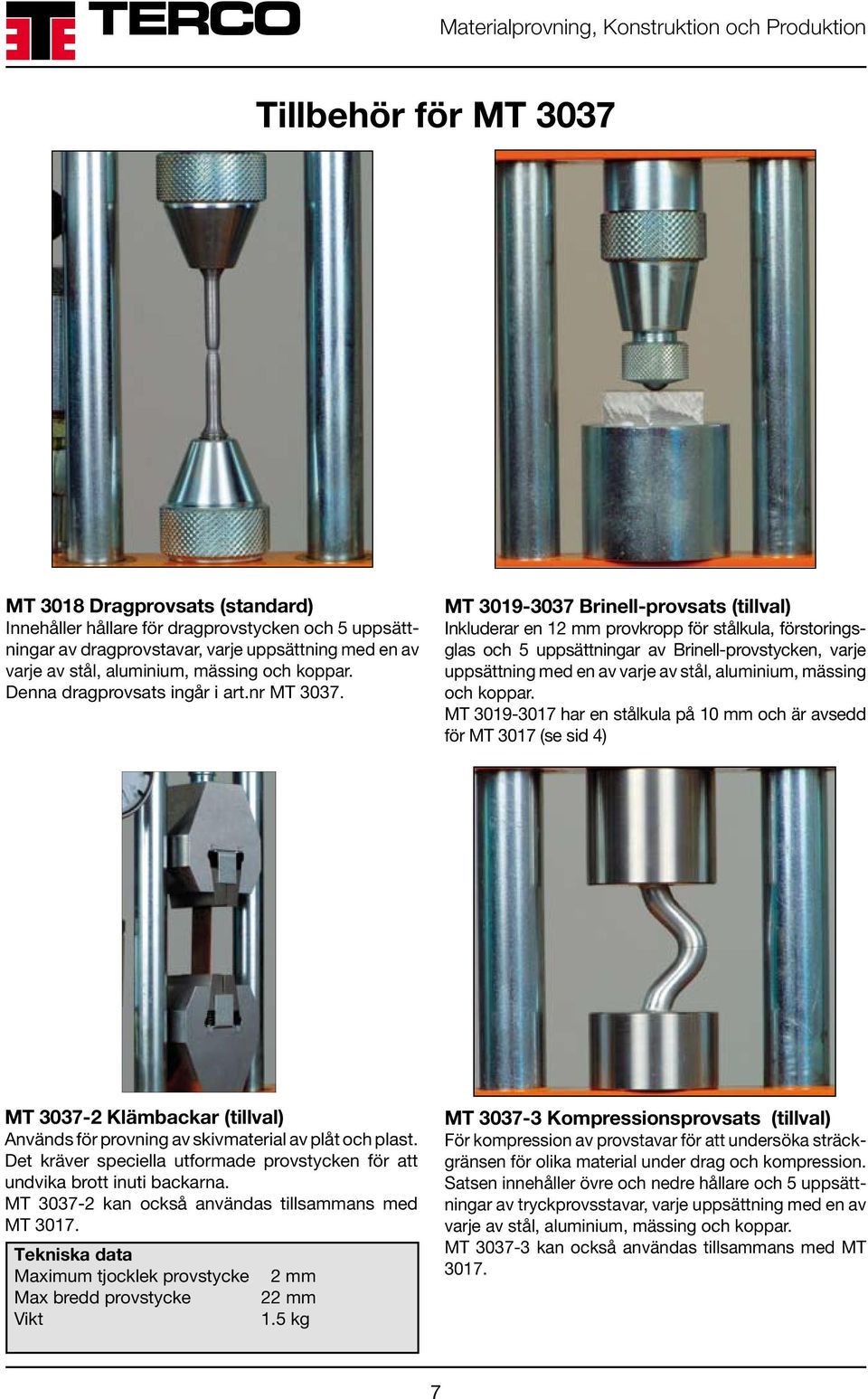 MT 3019-3037 Brinell-provsats (tillval) Inkluderar en 12 mm provkropp för stålkula, förstoringsglas och 5 uppsättningar av Brinell-provstycken, varje uppsättning med en av varje av stål, aluminium,