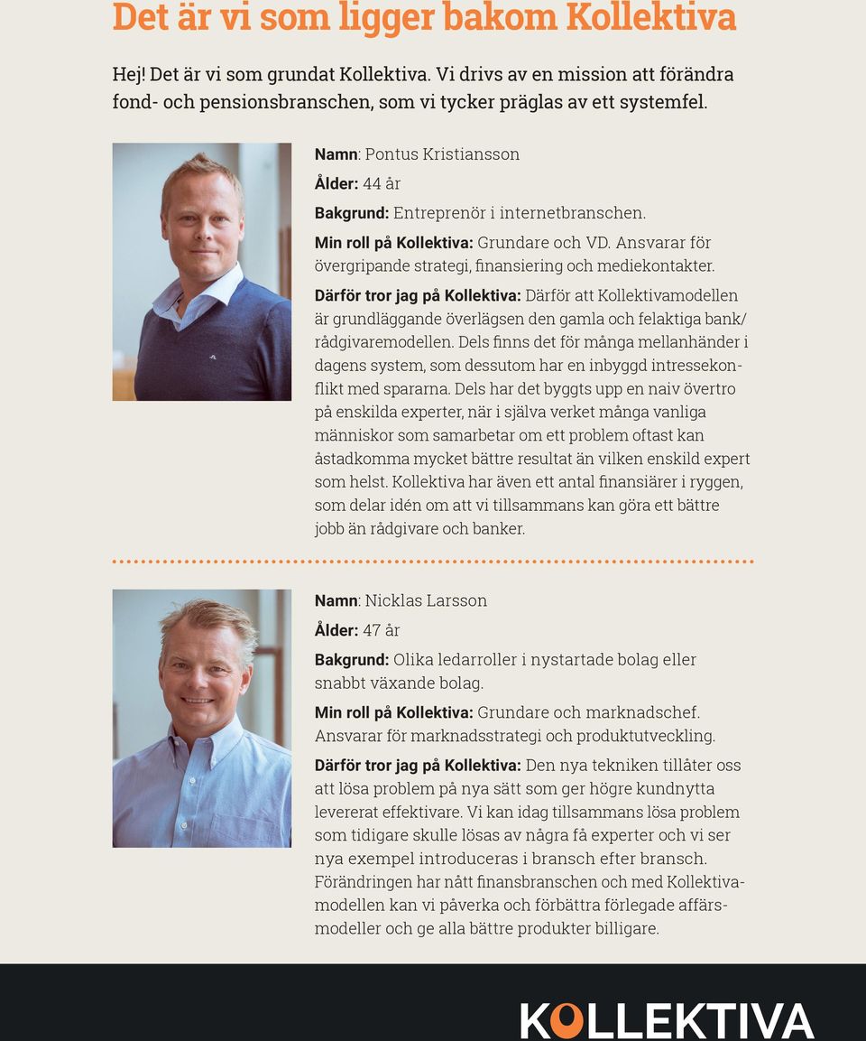 Därför tror jag på Kollektiva: Därför att Kollektivamodellen är grundläggande överlägsen den gamla och felaktiga bank/ rådgivaremodellen.