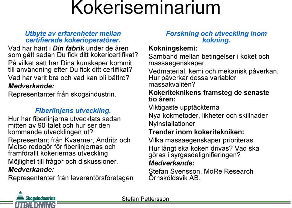 Fiberlinjens utveckling. Hur har fiberlinjerna utvecklats sedan mitten av 90-talet och hur ser den kommande utvecklingen ut?