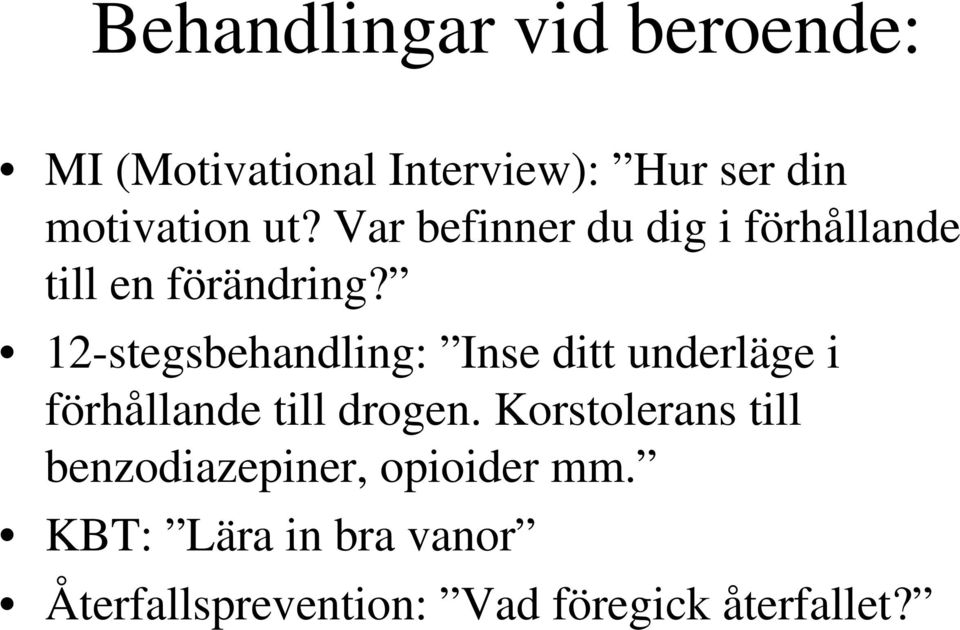 12-stegsbehandling: Inse ditt underläge i förhållande till drogen.