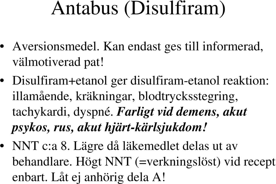 tachykardi, dyspné. Farligt vid demens, akut psykos, rus, akut hjärt-kärlsjukdom! NNT c:a 8.