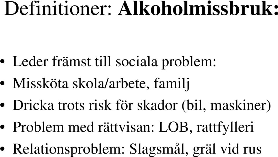 trots risk för skador (bil, maskiner) Problem med