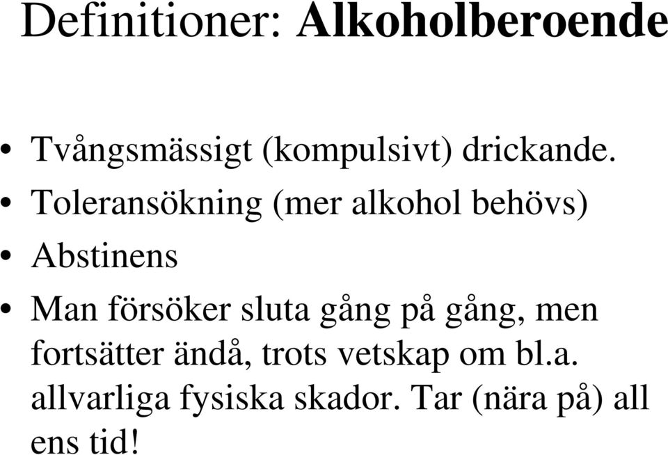 Toleransökning (mer alkohol behövs) Abstinens Man försöker