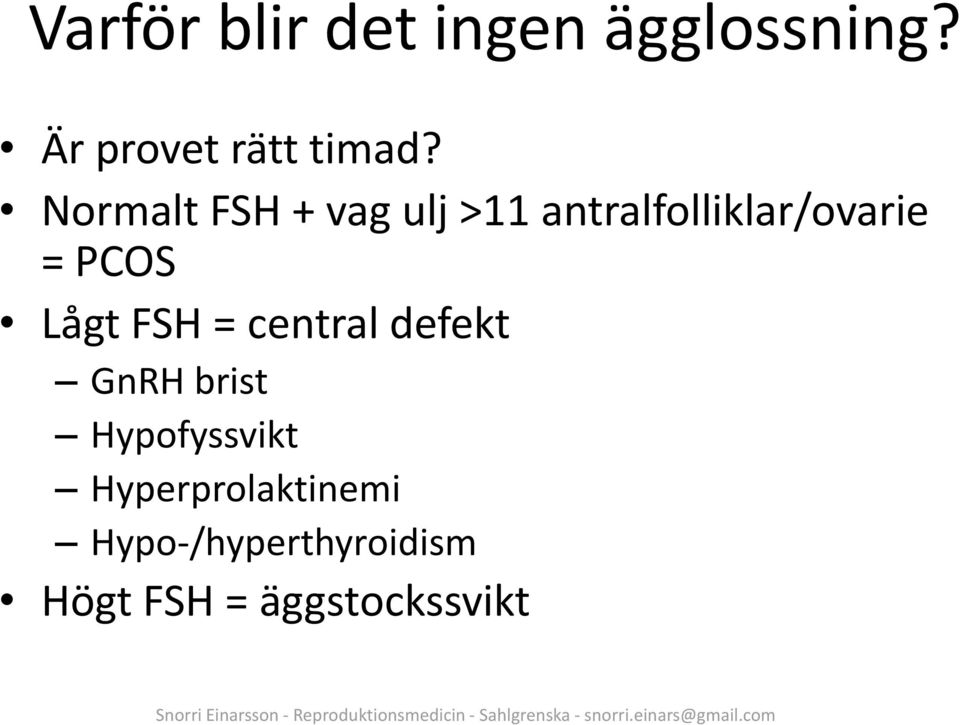 Lågt FSH = central defekt GnRH brist Hypofyssvikt