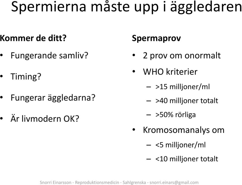 Spermaprov 2 prov om onormalt WHO kriterier >15 milljoner/ml >40