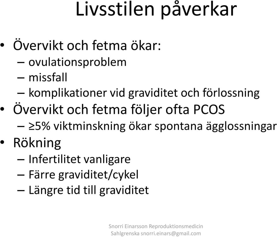 spontana ägglossningar Rökning Infertilitet vanligare Färre graviditet/cykel Längre tid