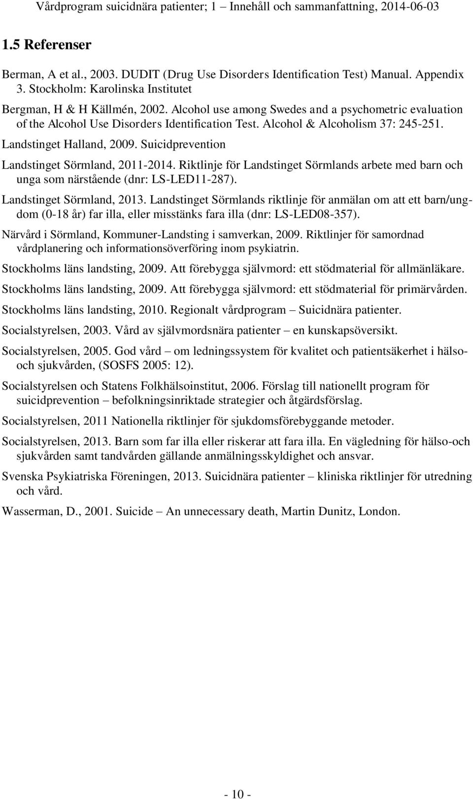 Alcohol & Alcoholism 37: 245-251. Landstinget Halland, 2009. Suicidprevention Landstinget Sörmland, 2011-2014.