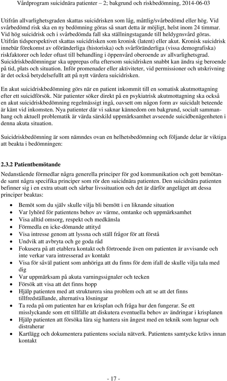 Utifrån tidsperspektivet skattas suicidrisken som kronisk (latent) eller akut.