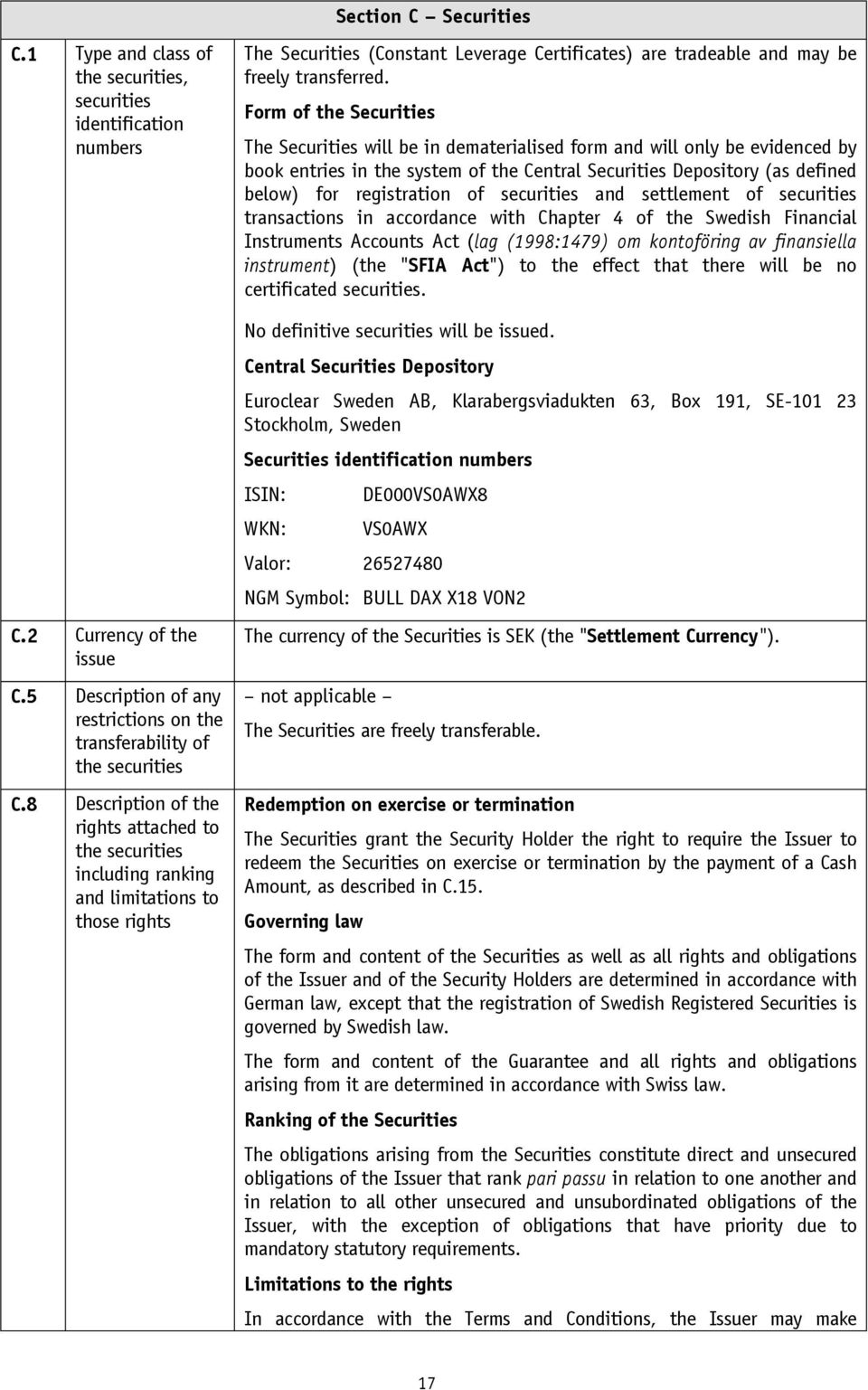 Form of the Securities The Securities will be in dematerialised form and will only be evidenced by book entries in the system of the Central Securities Depository (as defined below) for registration