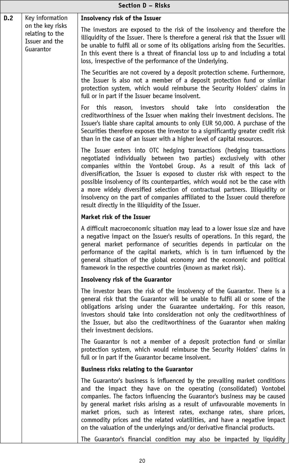 Issuer. There is therefore a general risk that the Issuer will be unable to fulfil all or some of its obligations arising from the Securities.