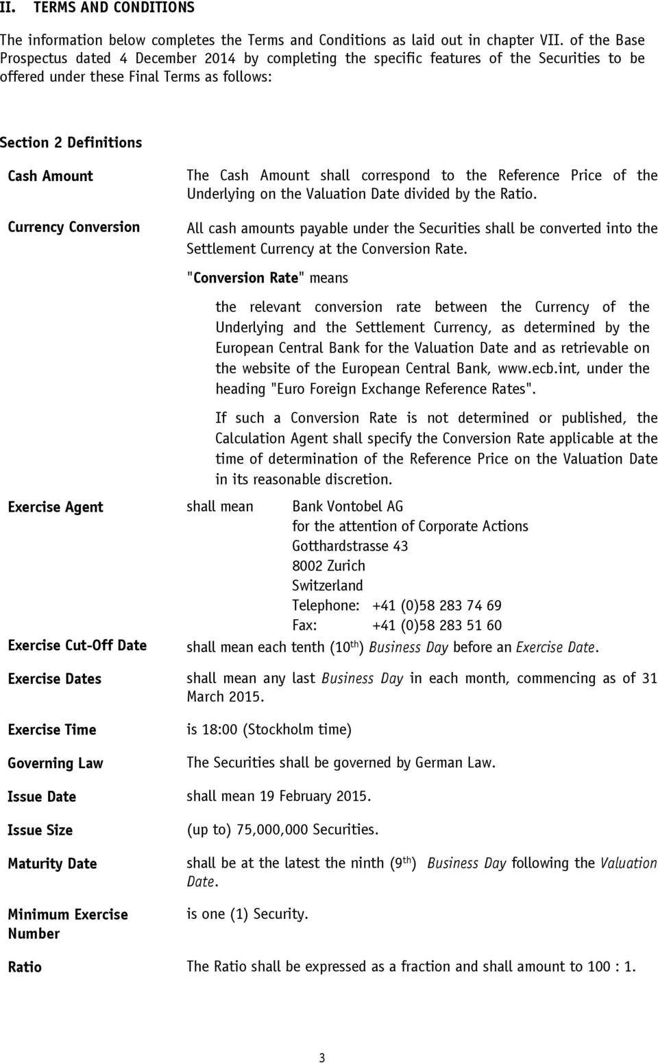 shall correspond to the Reference Price of the Underlying on the Valuation Date divided by the Ratio.