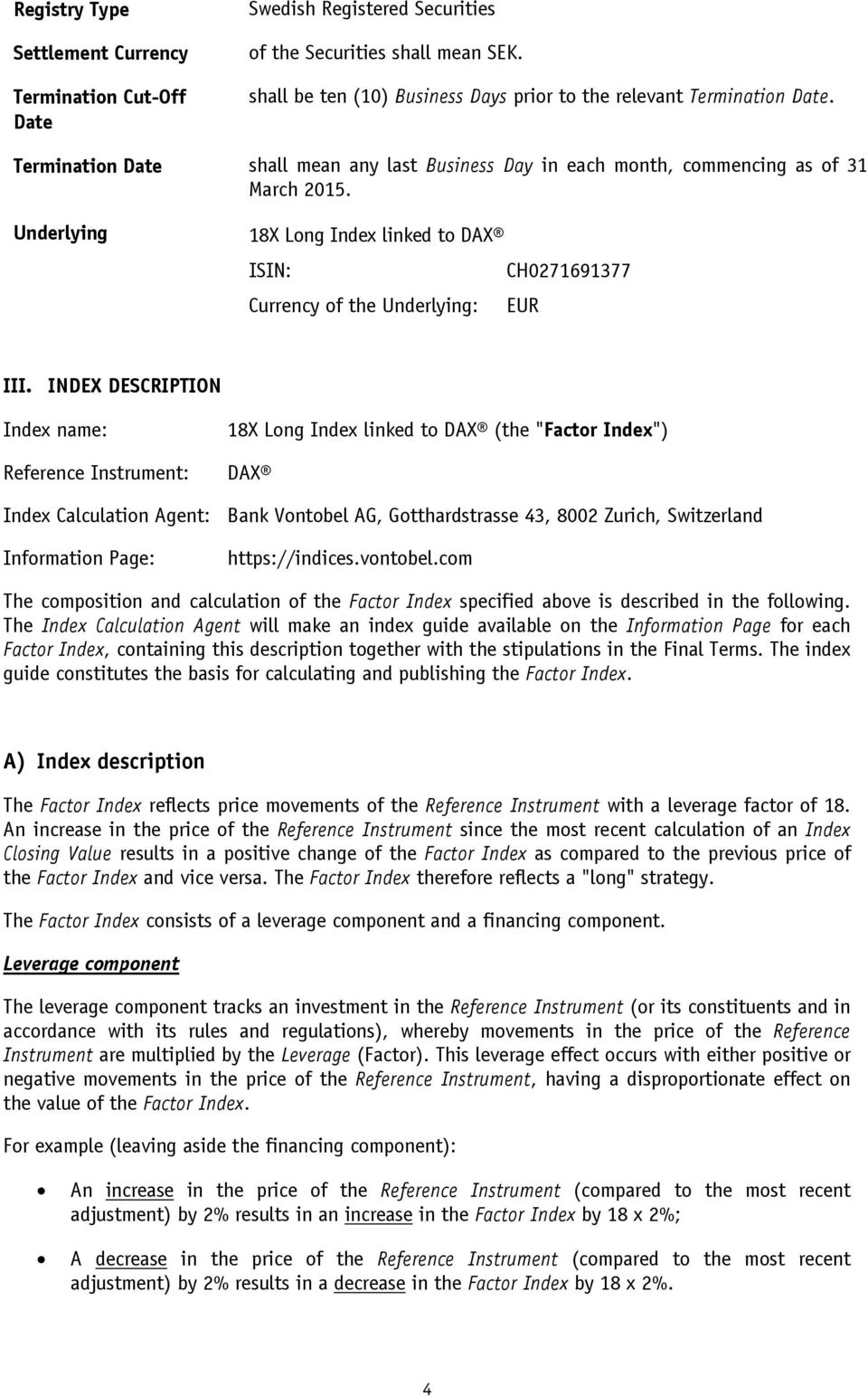 INDEX DESCRIPTION Index name: Reference Instrument: Index Calculation Agent: Information Page: 18X Long Index linked to DAX (the "Factor Index") DAX Bank Vontobel AG, Gotthardstrasse 43, 8002 Zurich,