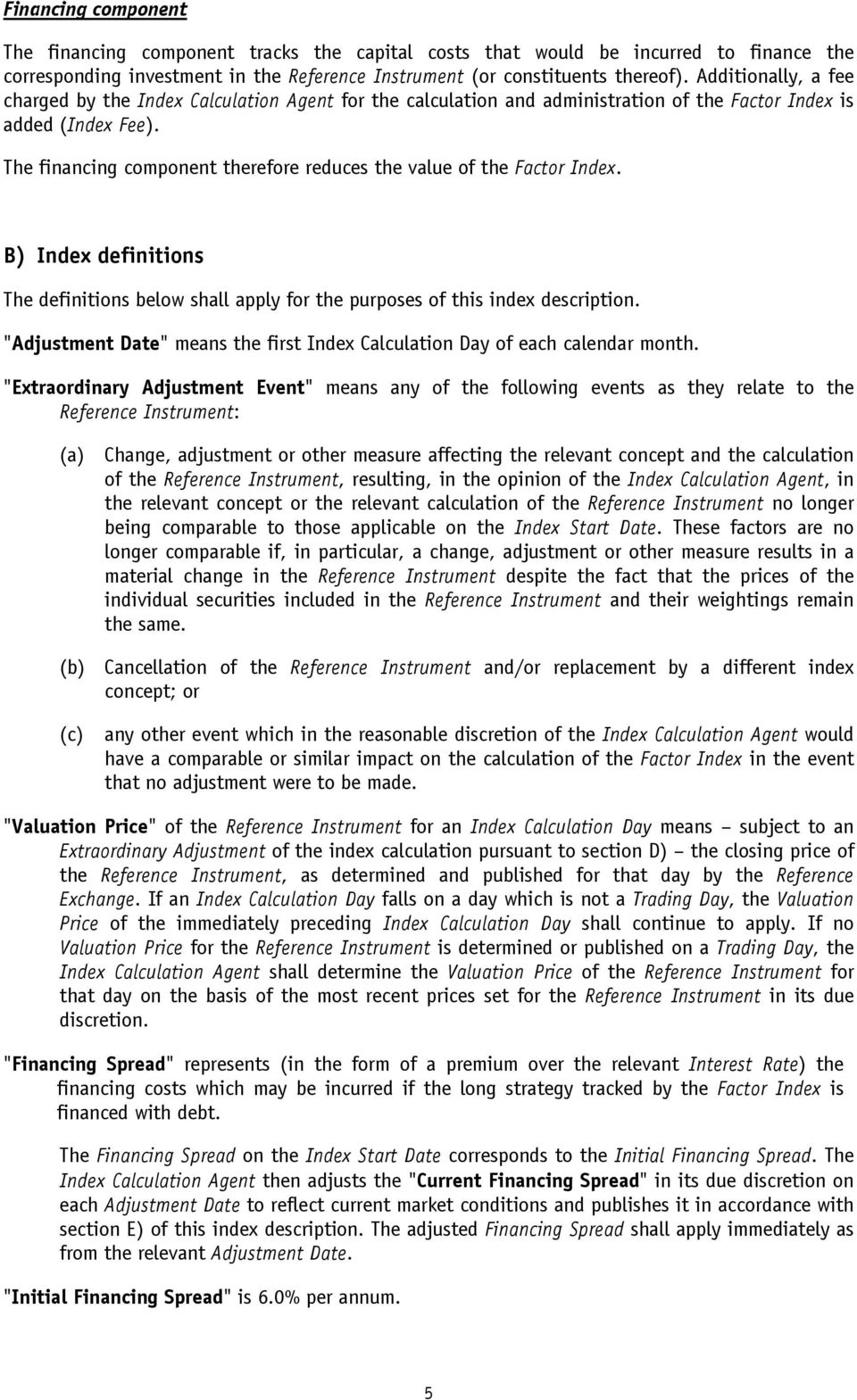 The financing component therefore reduces the value of the Factor Index. B) Index definitions The definitions below shall apply for the purposes of this index description.