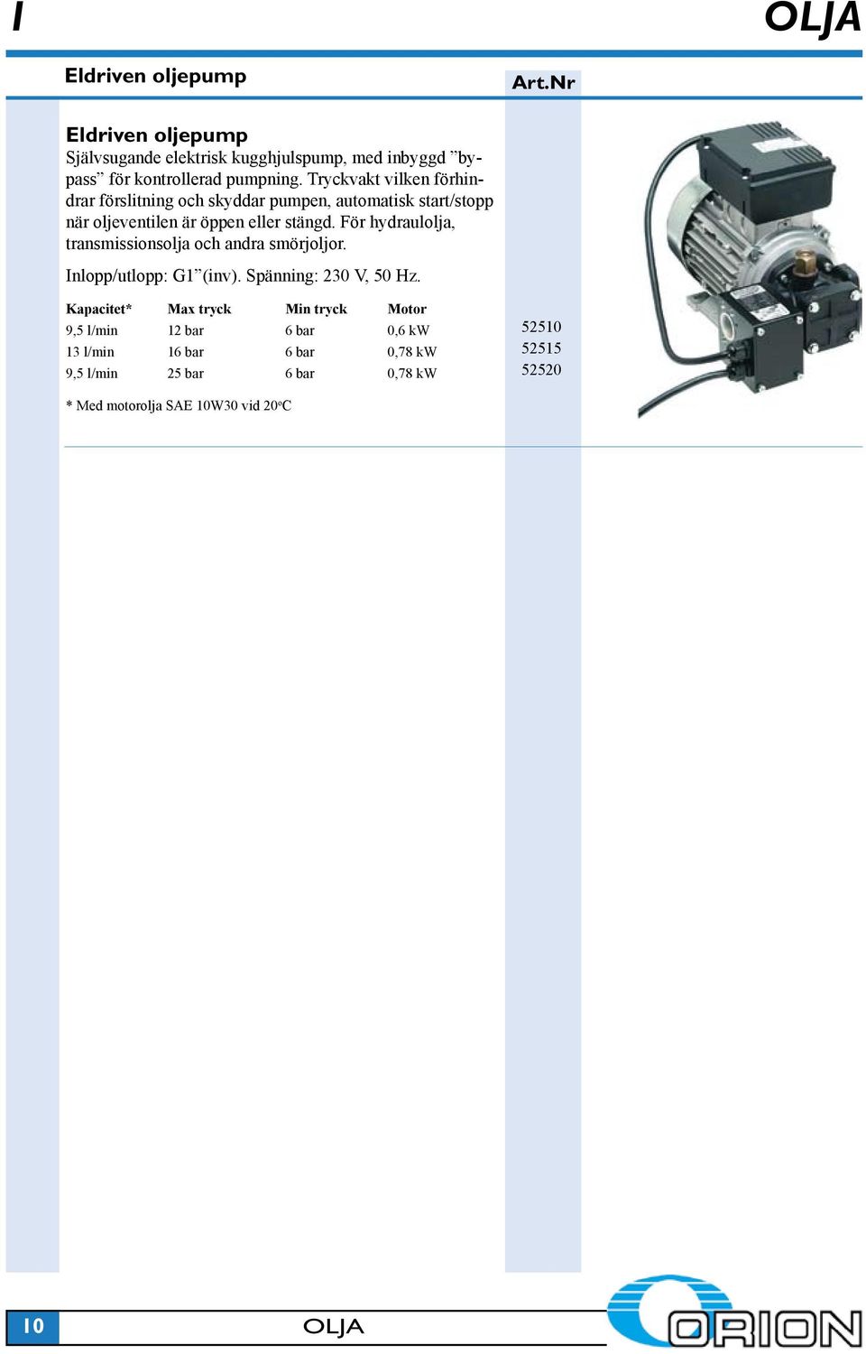 För hydraulolja, transmissionsolja och andra smörjoljor. Inlopp/utlopp: G1 (inv). Spänning: 230 V, 50 Hz.