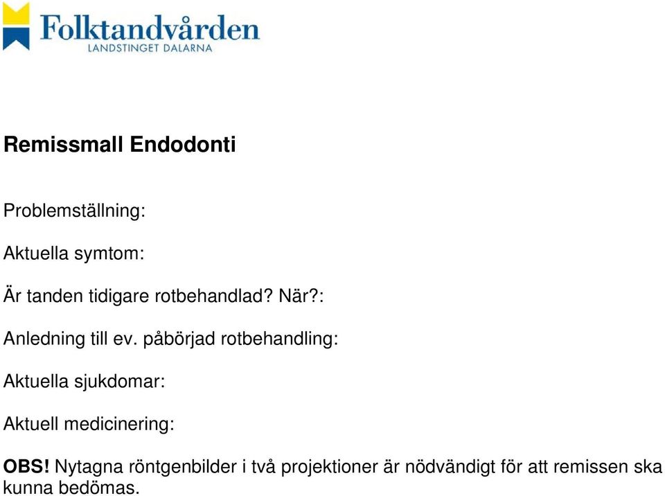 påbörjad rotbehandling: Aktuell medicinering: OBS!