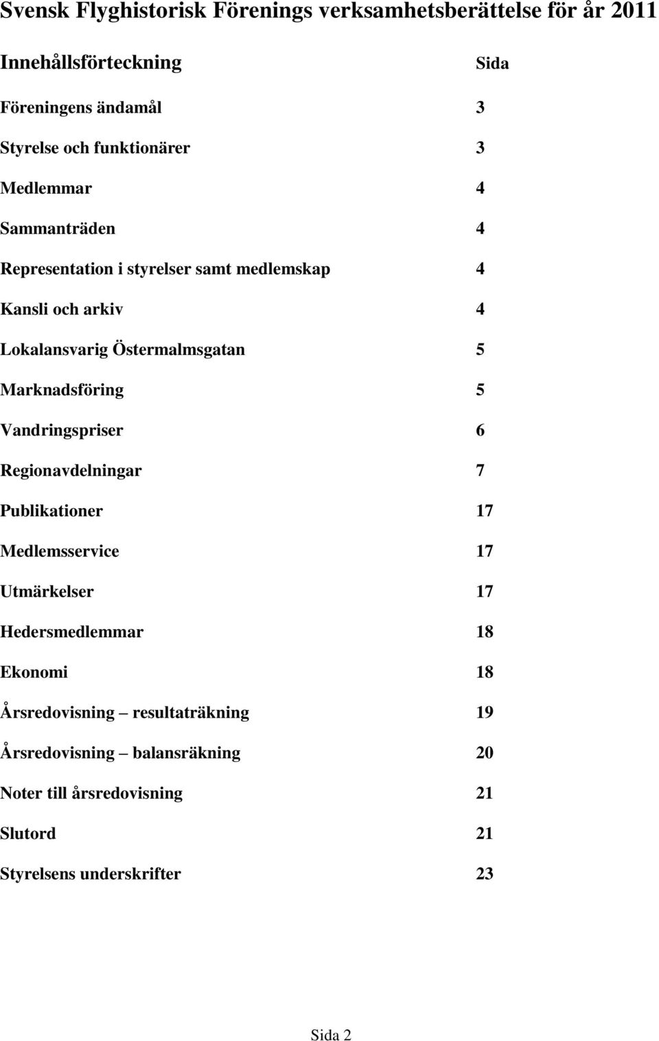 Östermalmsgatan 5 Marknadsföring 5 Vandringspriser 6 Regionavdelningar 7 Publikationer 17 Medlemsservice 17 Utmärkelser 17