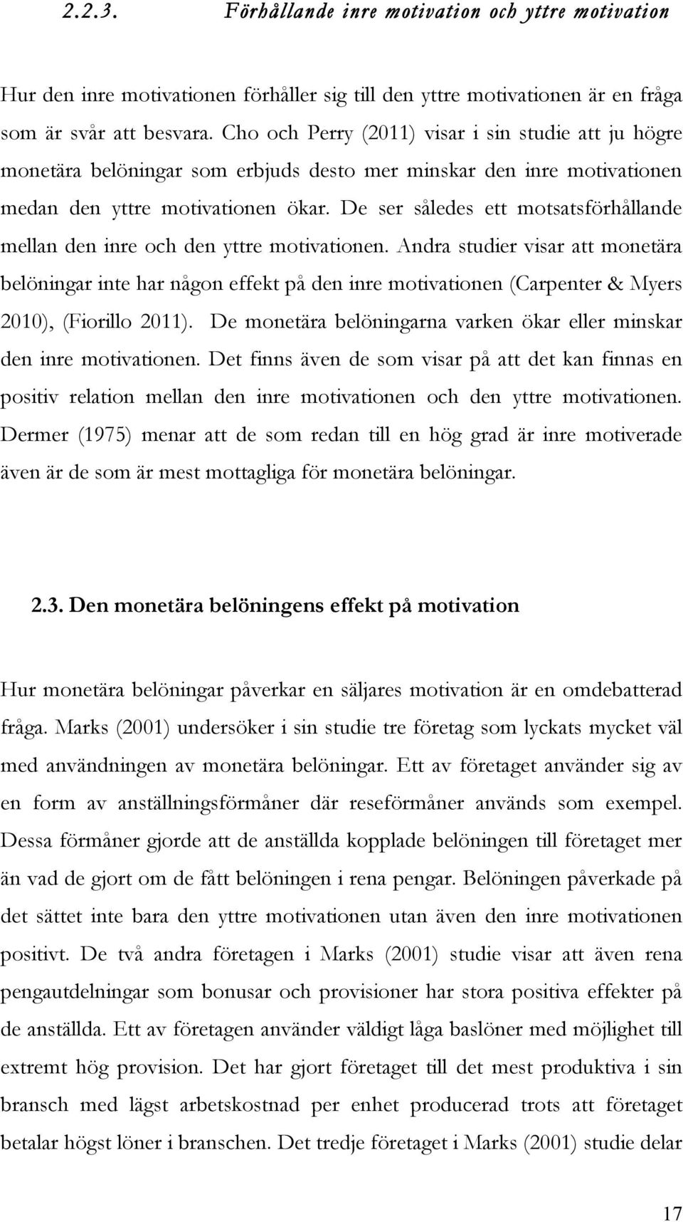De ser således ett motsatsförhållande mellan den inre och den yttre motivationen.