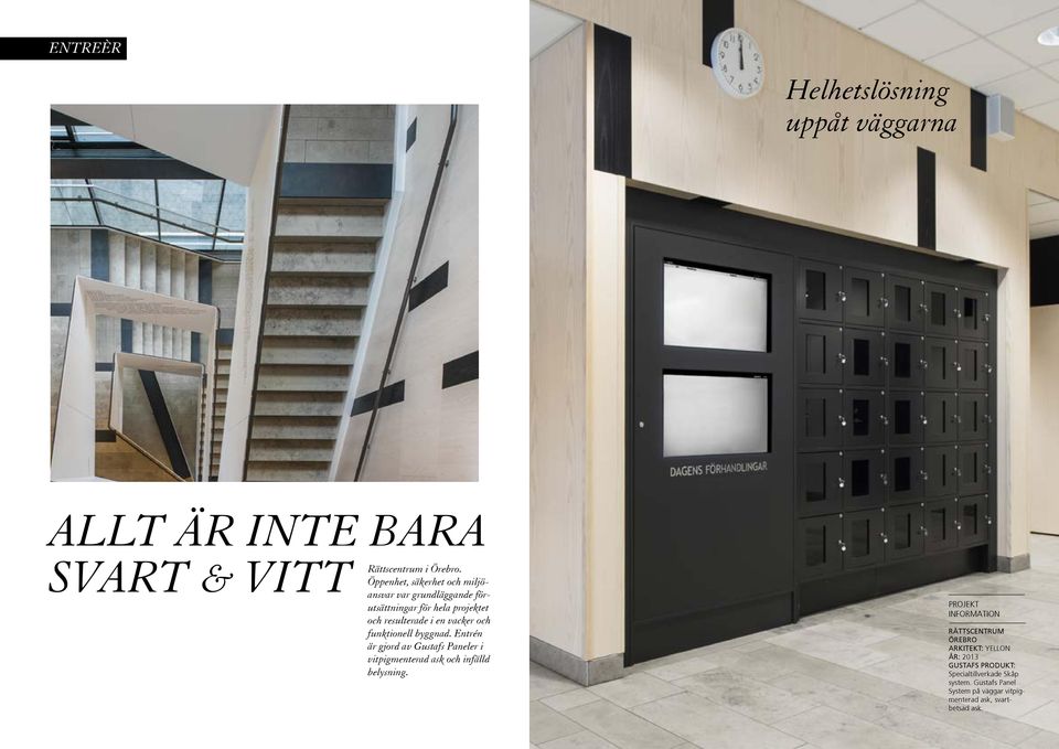 och funktionell byggnad. Entrén är gjord av Gustafs Paneler i vitpigmenterad ask och infälld belysning.