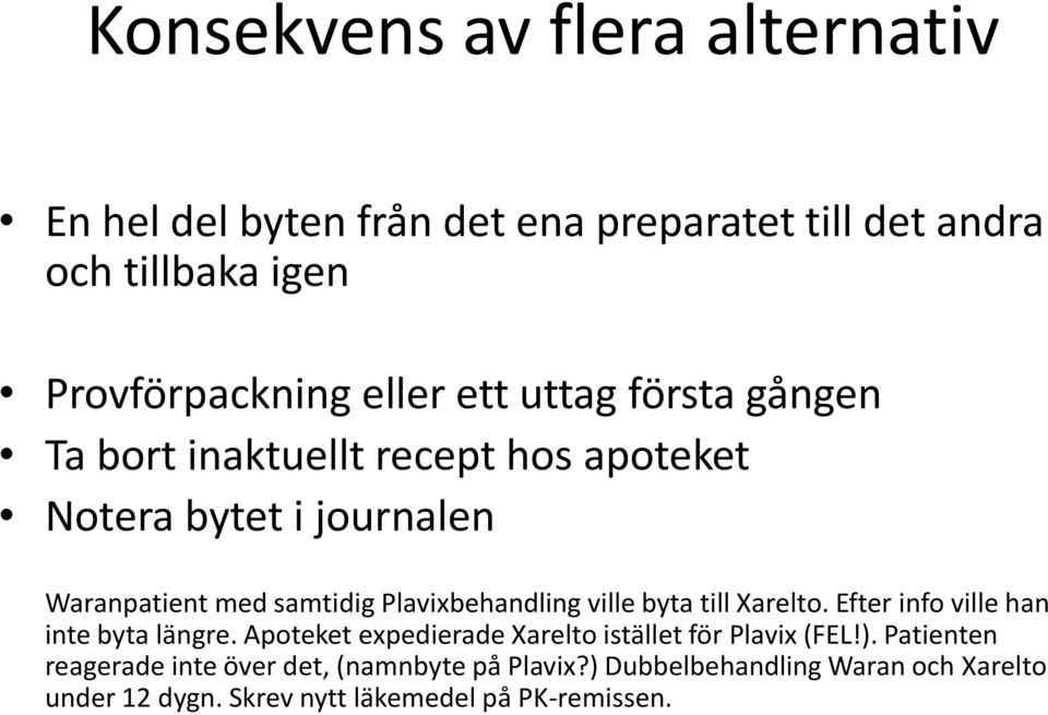 ville byta till Xarelto. Efter info ville han inte byta längre. Apoteket expedierade Xarelto istället för Plavix (FEL!).