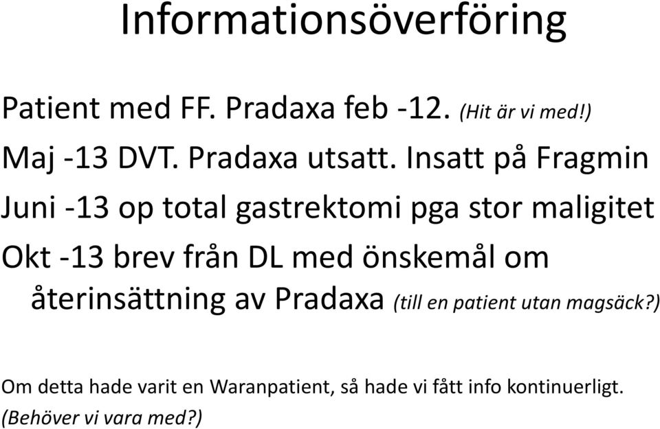 Insatt på Fragmin Juni -13 op total gastrektomi pga stor maligitet Okt -13 brev från DL