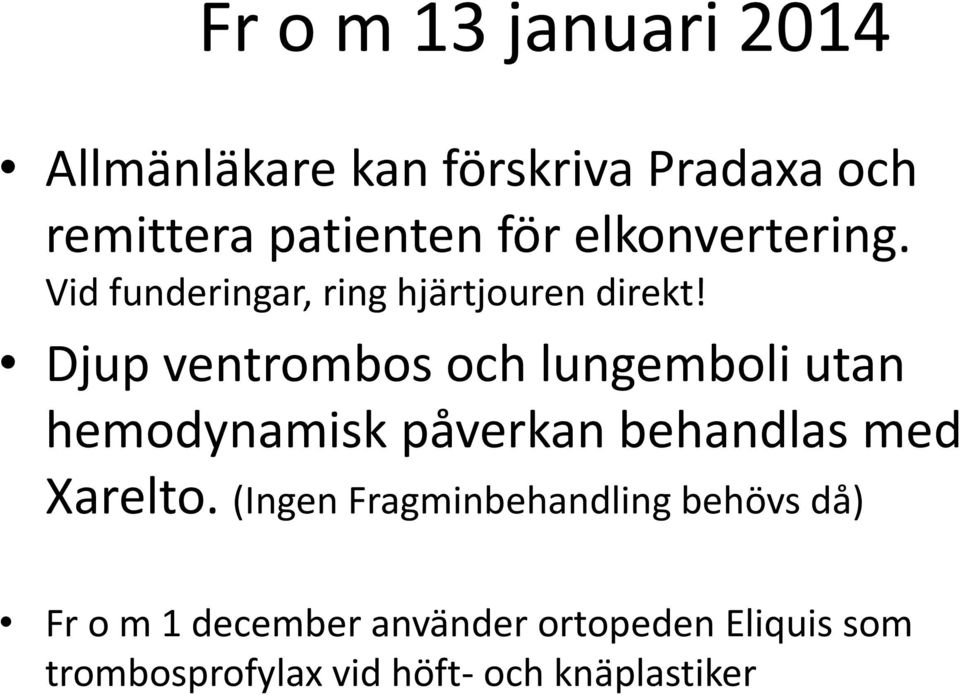 Djup ventrombos och lungemboli utan hemodynamisk påverkan behandlas med Xarelto.