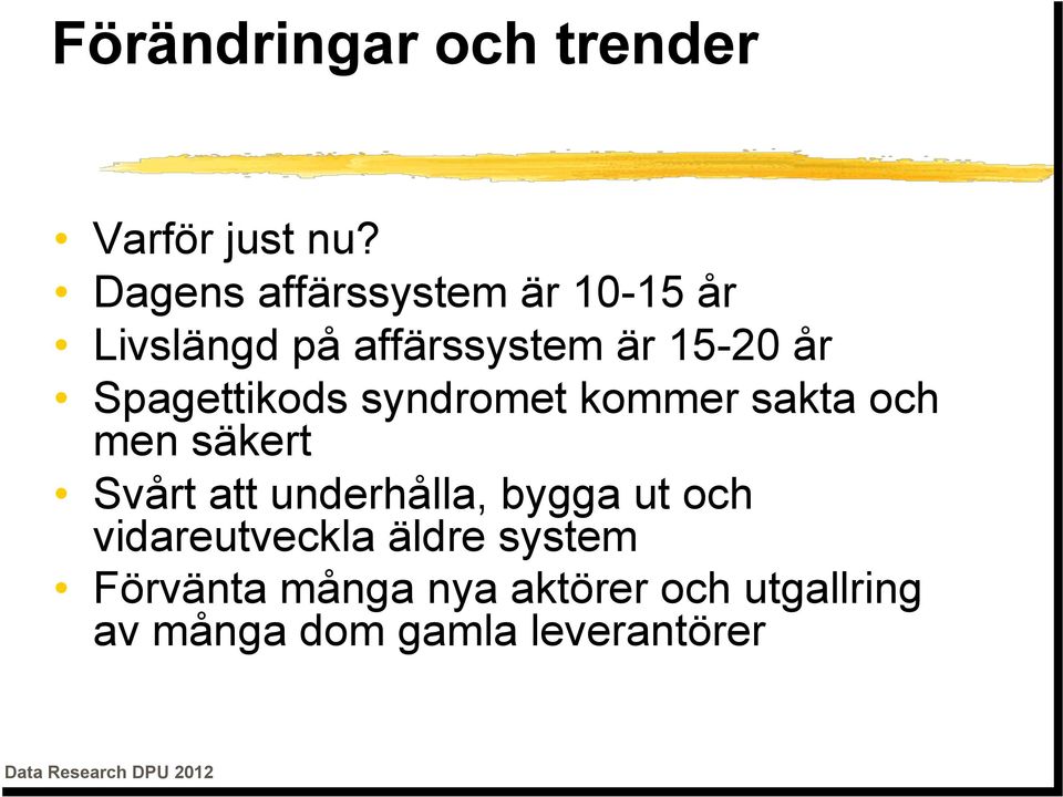 Spagettikods syndromet kommer sakta och men säkert Svårt att underhålla,