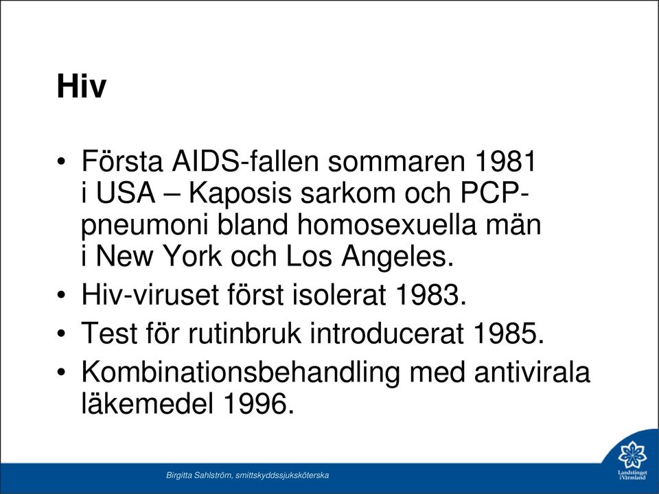Hiv-viruset först isolerat 1983.