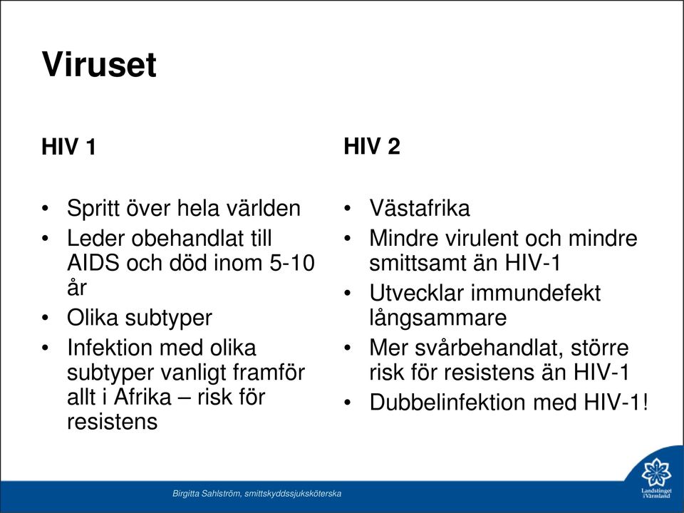 resistens HIV 2 Västafrika Mindre virulent och mindre smittsamt än HIV-1 Utvecklar