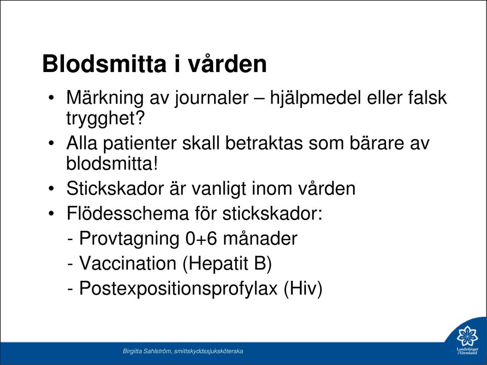 Stickskador är vanligt inom vården Flödesschema för stickskador: -