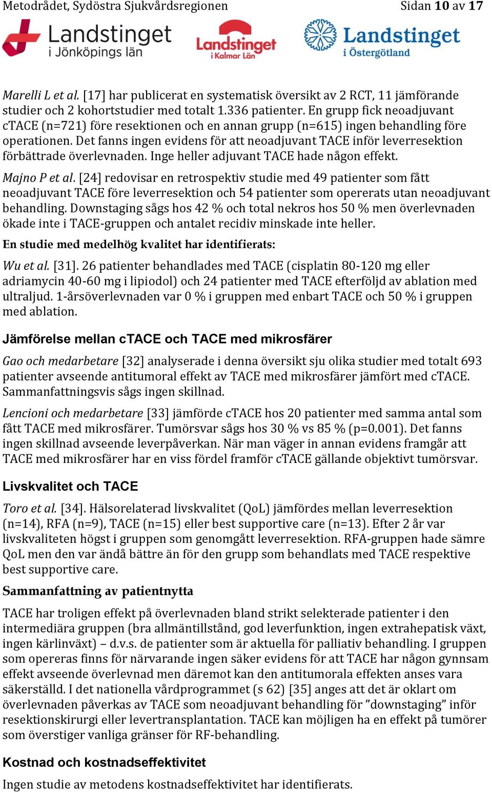 Det fanns ingen evidens för att neoadjuvant TACE inför leverresektion förbättrade överlevnaden. Inge heller adjuvant TACE hade någon effekt. Majno P et al.