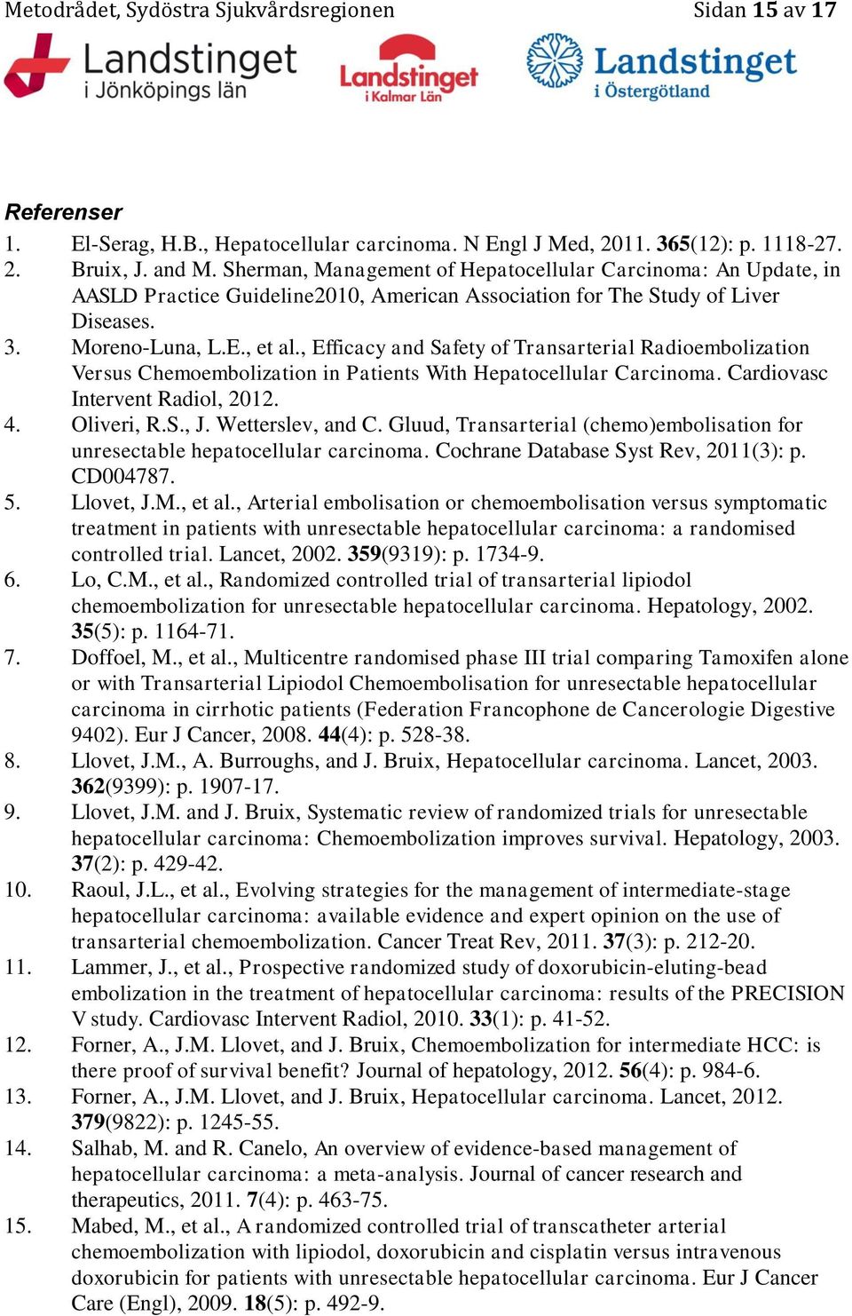 , Efficacy and Safety of Transarterial Radioembolization Versus Chemoembolization in Patients With Hepatocellular Carcinoma. Cardiovasc Intervent Radiol, 2012. 4. Oliveri, R.S., J. Wetterslev, and C.