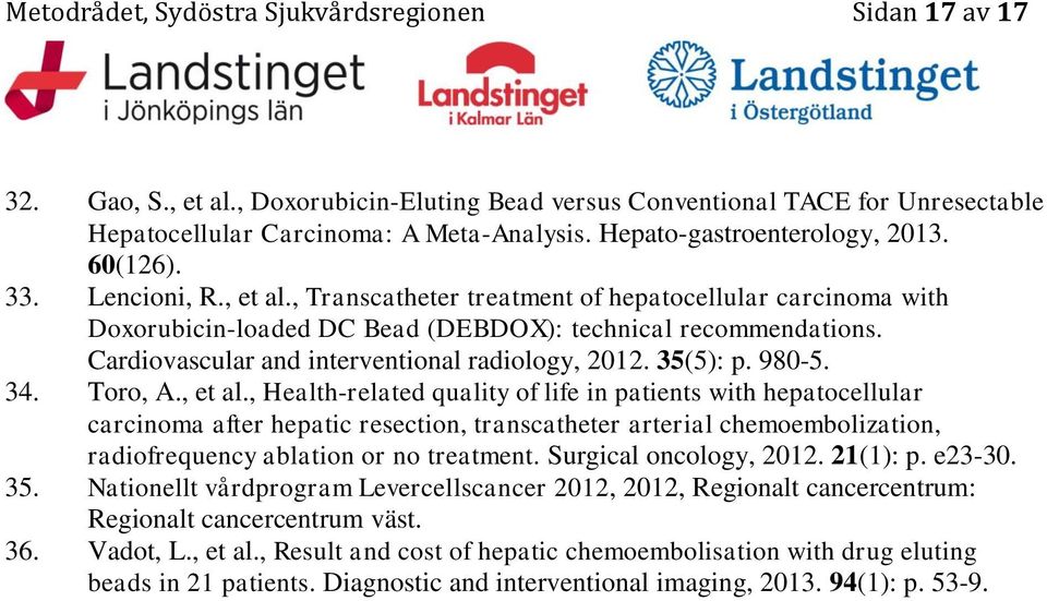 Cardiovascular and interventional radiology, 2012. 35(5): p. 980-5. 34. Toro, A., et al.