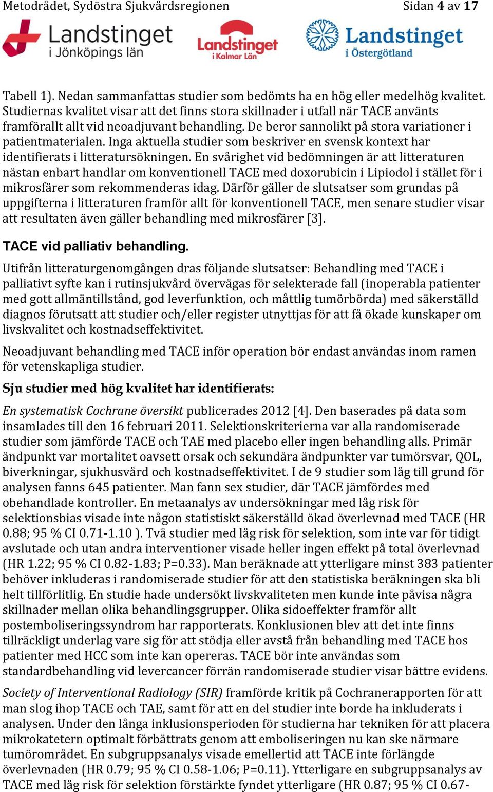 Inga aktuella studier som beskriver en svensk kontext har identifierats i litteratursökningen.