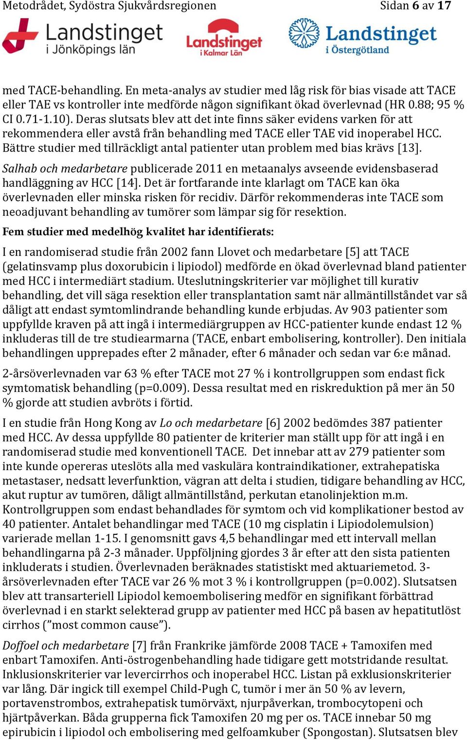 Deras slutsats blev att det inte finns säker evidens varken för att rekommendera eller avstå från behandling med TACE eller TAE vid inoperabel HCC.
