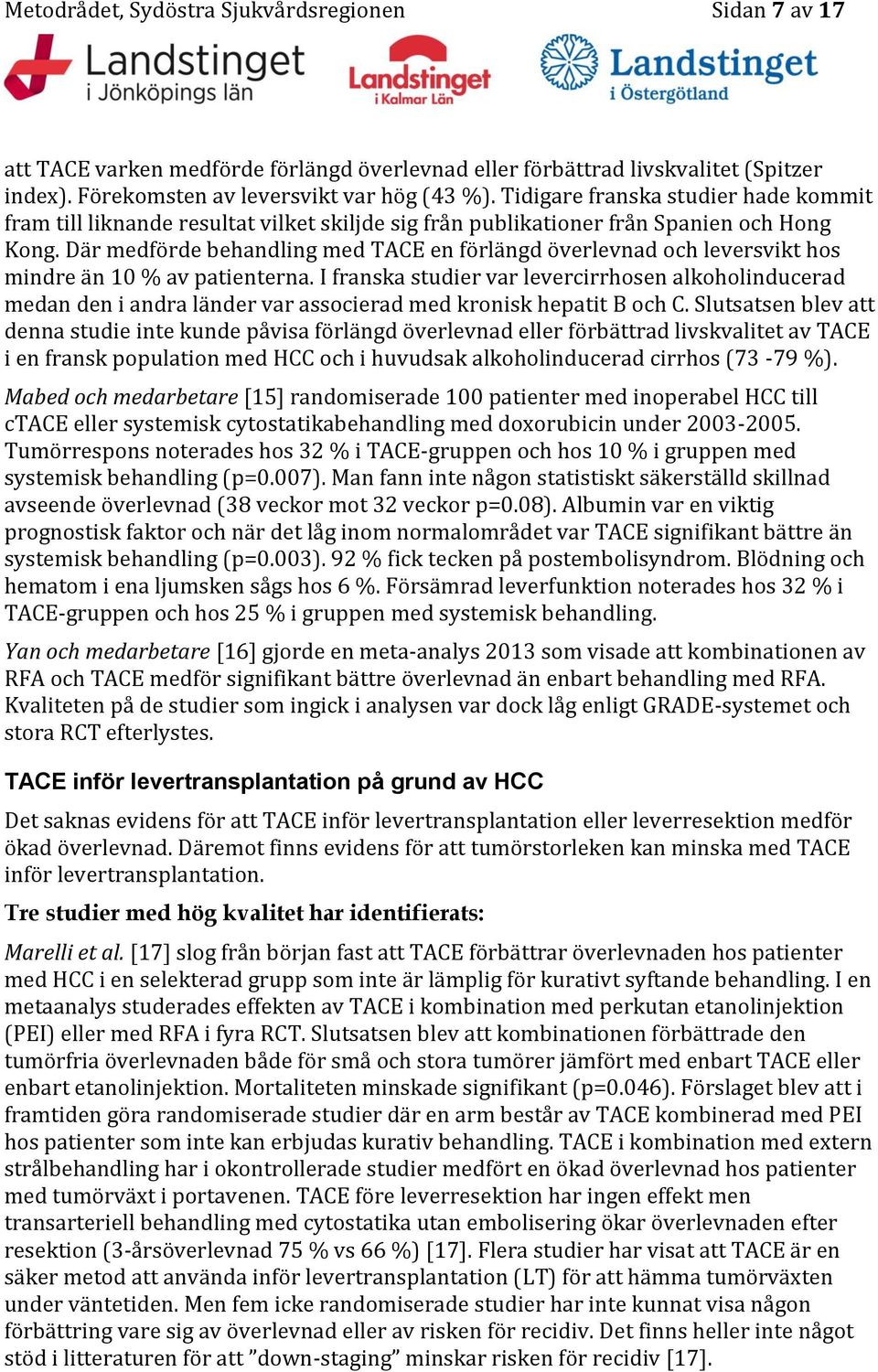Där medförde behandling med TACE en förlängd överlevnad och leversvikt hos mindre än 10 % av patienterna.