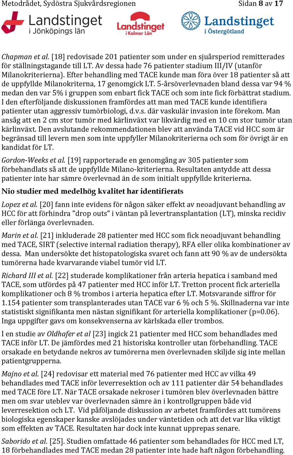 5-årsöverlevnaden bland dessa var 94 % medan den var 5% i gruppen som enbart fick TACE och som inte fick förbättrat stadium.