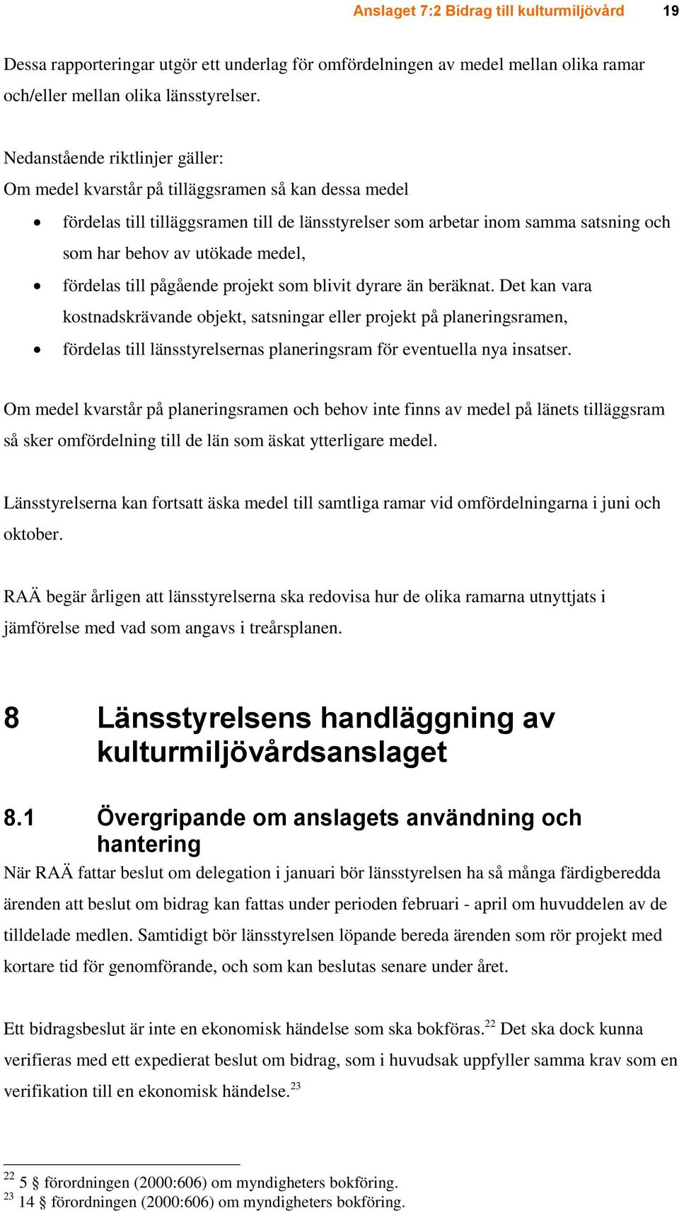 medel, fördelas till pågående projekt som blivit dyrare än beräknat.