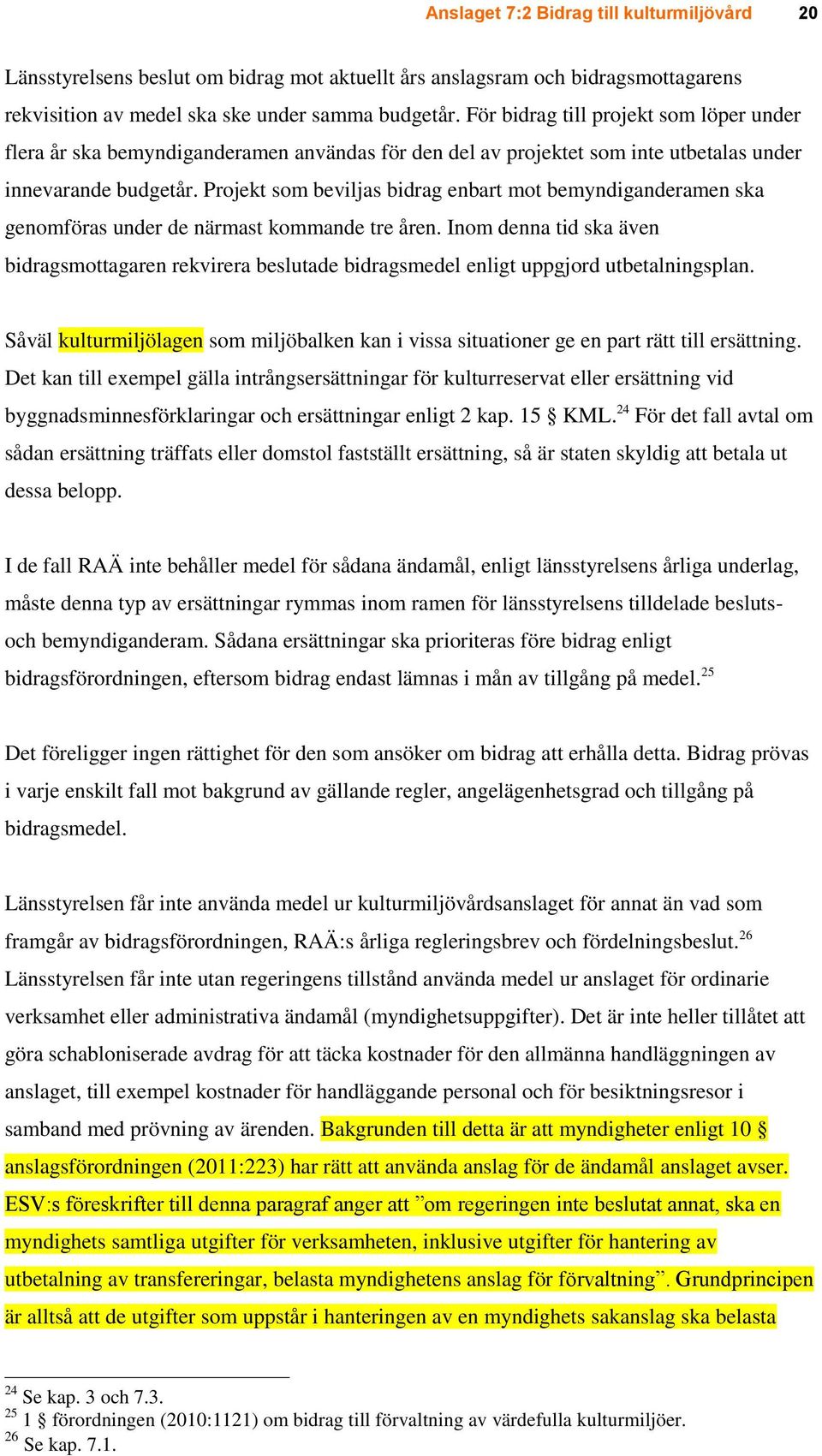 Projekt som beviljas bidrag enbart mot bemyndiganderamen ska genomföras under de närmast kommande tre åren.