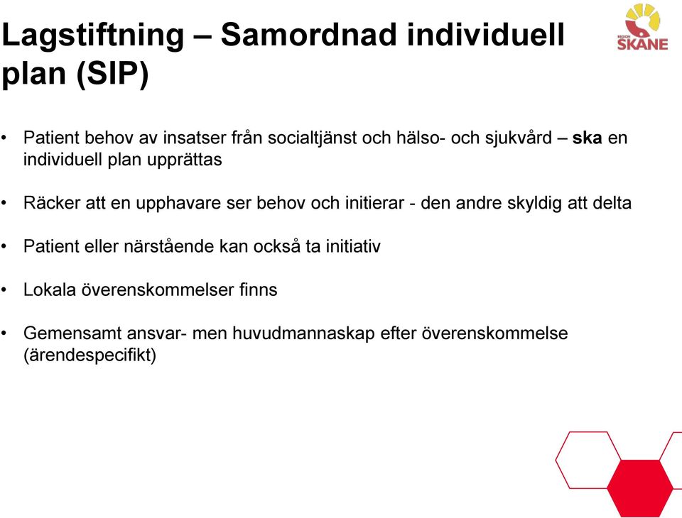 initierar - den andre skyldig att delta Patient eller närstående kan också ta initiativ Lokala