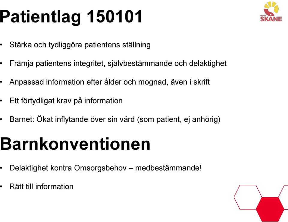 Ett förtydligat krav på information Barnet: Ökat inflytande över sin vård (som patient, ej