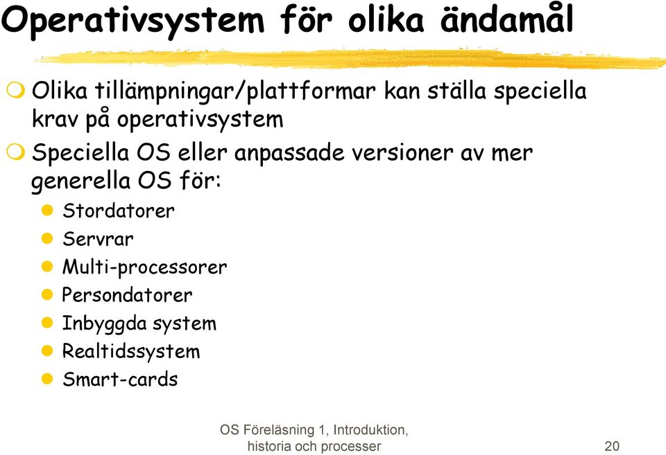 versioner av mer generella OS för: Stordatorer Servrar Multi-processorer