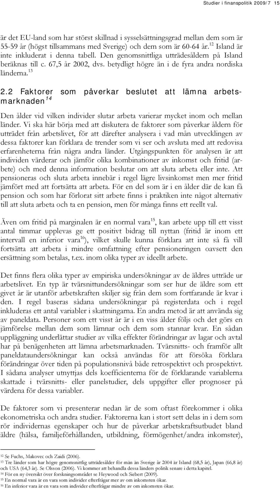 2 Faktorer som påverkar beslutet att lämna arbetsmarknaden 14 Den ålder vid vilken individer slutar arbeta varierar mycket inom och mellan länder.