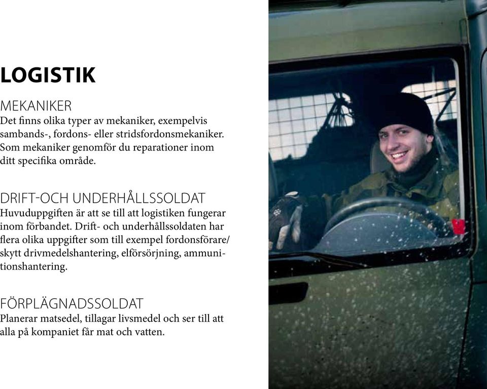 Drift-och underhållssoldat Huvuduppgiften är att se till att logistiken fungerar inom förbandet.